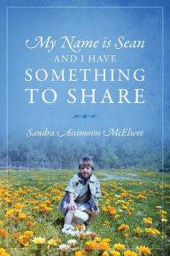 Title: My Name Is Sean and I Have Something to Share, Author: Sandra Assimotos McElwee