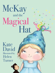 Title: McKay and the Magical Hat: Illustrated by Helen Turner, Author: Kate David