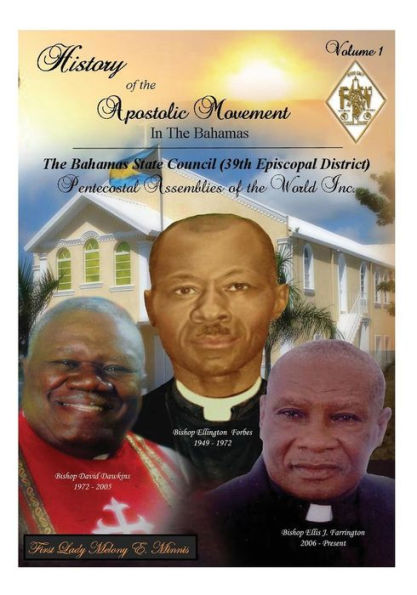 History of the Apostolic Movement In The Bahamas: History of The Bahamas State Council 39th Episcopal District of the Pentecostal Assemblies of the World Inc.