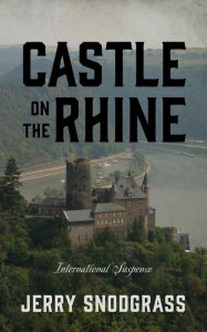 Title: Castle on the Rhine: International Suspense, Author: Jerry Snodgrass