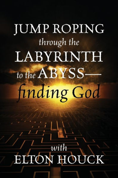 Jump Roping Through the Labyrinth to the Abyss--Finding God