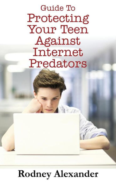 Guide to Protecting Your Teen Against Internet Predators