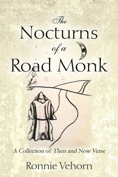 The Nocturns of a Road Monk: A Collection of Then and Now Verse