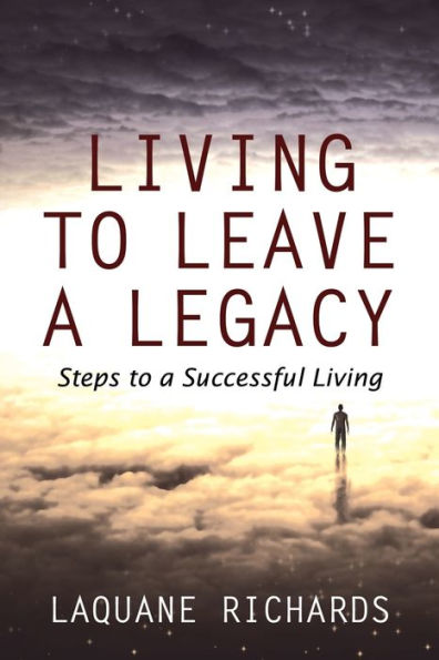 Living to Leave a Legacy: Steps to a Successful Living