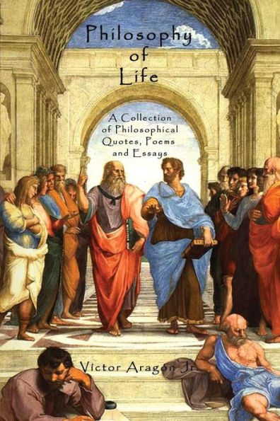Philosophy of Life: A Collection of Philosophical Quotes, Poems and Essays