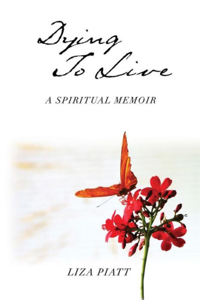 Dying to Live: A Spiritual Memoir