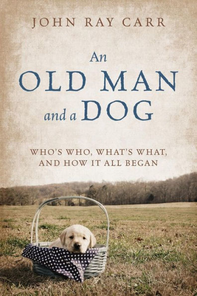An Old Man and a Dog: Who's Who, What's What, and How It All Began