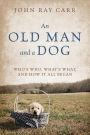 An Old Man and a Dog: Who's Who, What's What, and How It All Began