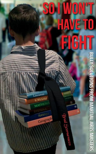So I Won't Have to Fight: Bully Solutions from Martial Arts Masters
