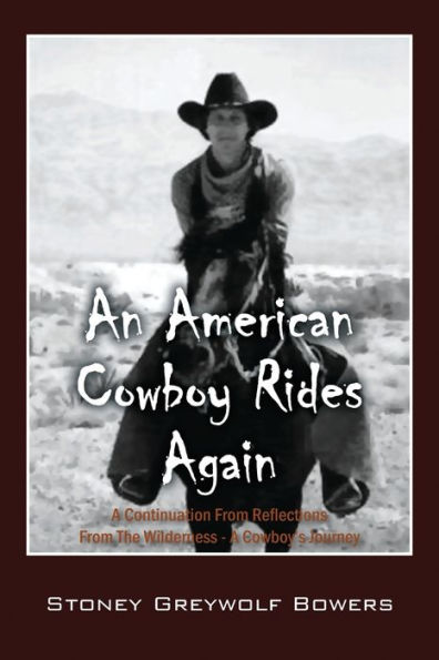 An American Cowboy Rides Again: A Continuation From Reflections From The Wilderness - A Cowboy's Journey