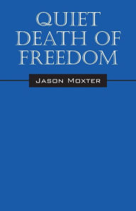 Title: Quiet Death of Freedom, Author: Jason Moxter