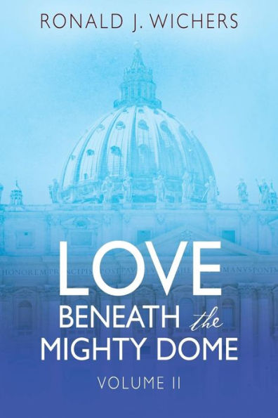 Love Beneath the Mighty Dome: Volume II