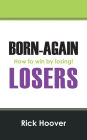 Born-Again Losers: How to win by losing!