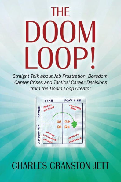 the Doom LOOP! Straight Talk about Job Frustration, Boredom, Career Crises and Tactical Decisions from Loop Creator.