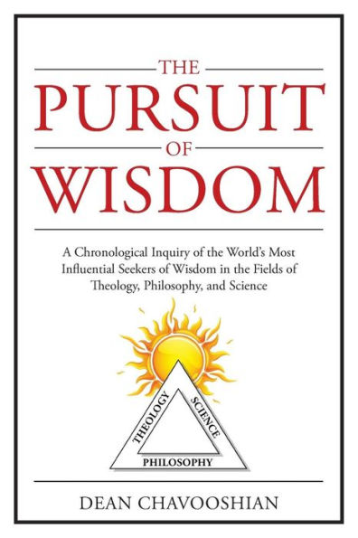 the Pursuit of Wisdom: A Chronological Inquiry World's Most Influential Seekers Wisdom Fields Theology, Philosophy and Science