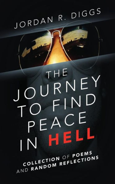 The Journey To Find Peace in HELL: Collection of Poems and Random Reflections