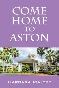Title: Come Home to Aston, Author: Barbara Maltby