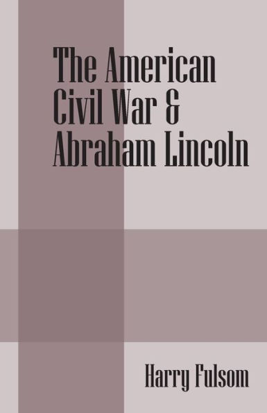 The American Civil War & Abraham Lincoln