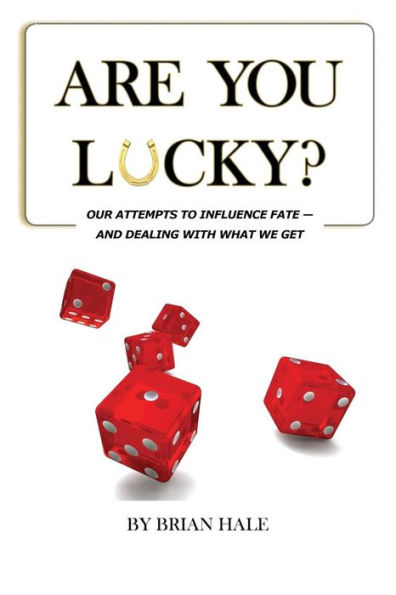 Are You Lucky? Our Attempts To Influence Fate -- And Dealing With What We Get