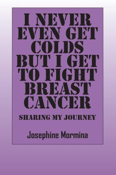 I Never Even Get Colds But I Get To Fight Breast Cancer: Sharing My Journey