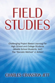Title: Field Studies: Challenging Project Based Learning For High School and College Students (Middle School Students, too!) The 