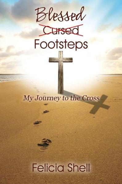 Cursed - Blessed Footsteps: My Journey to the Cross