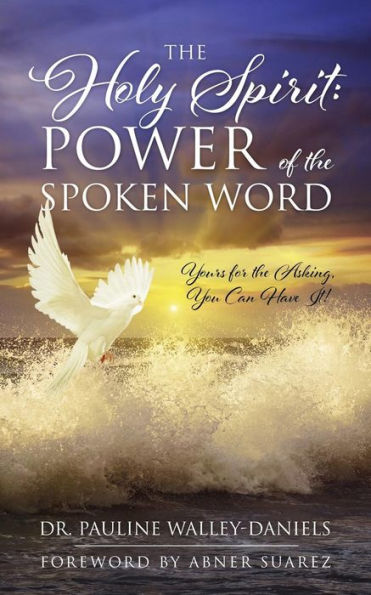 The Holy Spirit: Power of the Spoken Word - Yours for the Asking, You Can Have It!