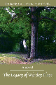 Title: The Legacy of Whitley Place, Author: Deborah Lynn Sutton