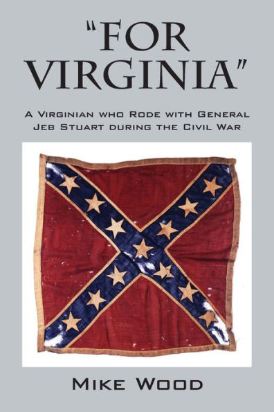 "FOR VIRGINIA" A Virginian who Rode with General Jeb Stuart during the Civil War