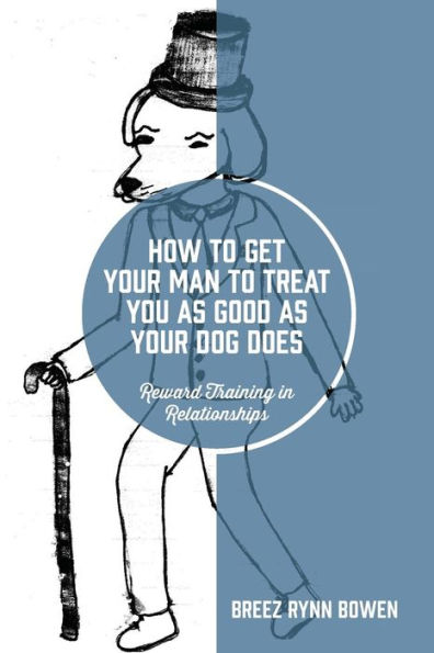 How to Get Your Man to Treat You as Good as Your Dog Does: Reward Training in Relationships