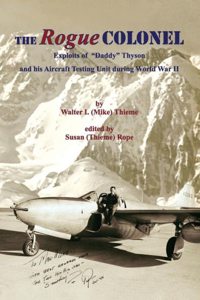 The Rogue Colonel: Exploits of "Daddy" Thyson and his Aircraft Testing Unit during World War II