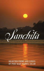 Title: Sanchita: Selected Poems and Lyrics of Poet Kazi Nazrul Islam, Author: Mustofa Munir