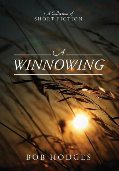 A Winnowing: A Collection of Short Fiction