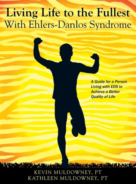 Living Life to the Fullest with Ehlers-Danlos Syndrome: Guide to Living a Better Quality of Life While Having EDS