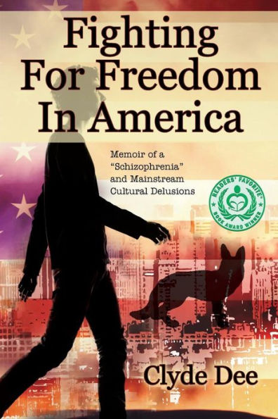 Fighting for Freedom in America: Memoir of a "Schizophrenia" and Mainstream Cultural Delusions