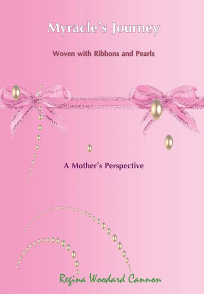 Myracle's Journey Woven with Ribbons and Pearls: A Mother's Perspective
