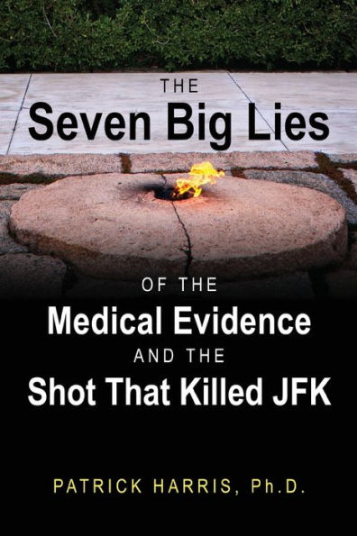 the Seven Big Lies of Medical Evidence and Shot That Killed JFK