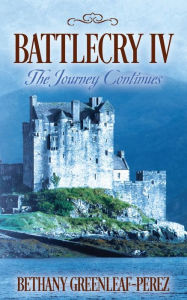 Title: Battlecry IV: The Journey Continues, Author: Bethany Greenleaf-Perez