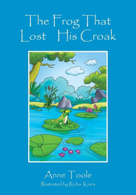 The Frog That Lost His Croak by Anne Toole, Paperback | Barnes & Noble®