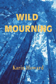 Title: Wild Mourning, Author: Karin Howard