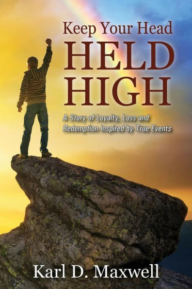 Keep Your Head Held High: A Story of Loyalty, Loss and Redemption Inspired by True Events