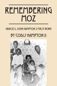 Title: Remembering Moz: Gracie & John Hampton's First-Born, Author: Codis Hampton II