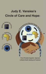 Title: Circle of Care and Hope: An Adaptation and Empowerment Mental Health Healing Model for Blacks, Author: Judy E Vansiea Dnp Ma Aprn-Pmhnp