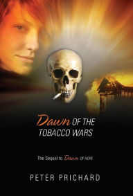 Title: Dawn of the Tobacco Wars: The Sequel to Dawn of Hope, Author: Peter Prichard