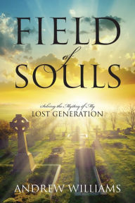 Title: Field of Souls: Solving the Mystery of My Lost Generation, Author: Andrew Williams