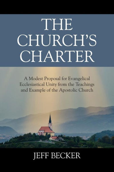 the Church's Charter: A Modest Proposal for Evangelical Ecclesiastical Unity from Teachings and Example of Apostolic Church