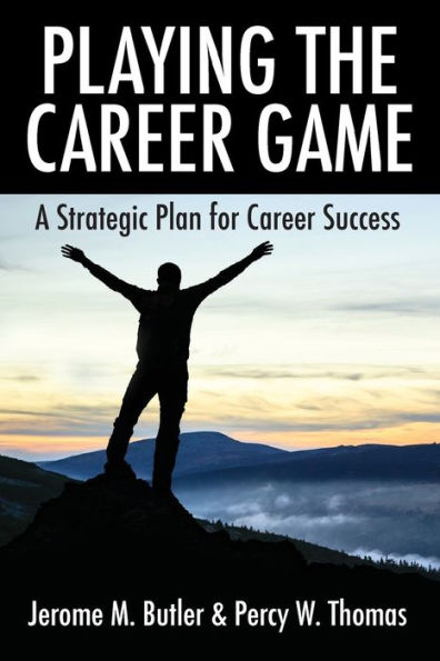Playing the Career Game: A Strategic Plan for Success