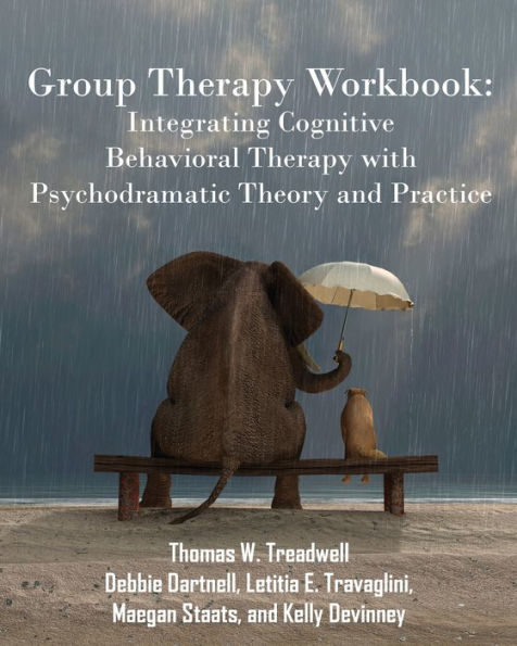 Group Therapy Workbook: Integrating Cognitive Behavioral Therapy with Psychodramatic Theory and Practice