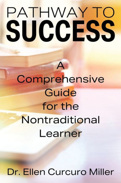 Pathway to Success: A Comprehensive Guide for the Nontraditional Learner