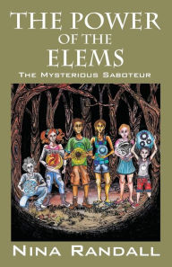 Title: The Power of the Elems: The Mysterious Saboteur, Author: Nina Randall